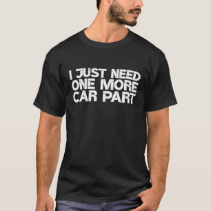 Ich brauche nur noch ein Autoteil Automechaniker-G T-Shirt