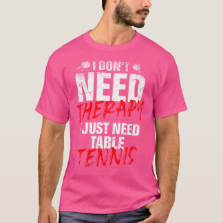 Ich brauche nur noch Tischtennis Player Sport Love T-Shirt