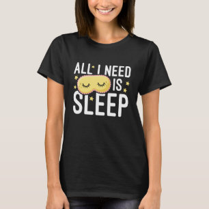 Ich brauche nur Schlaf. T-Shirt
