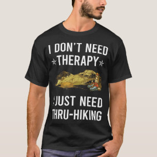 Ich brauche nur Thru-Wandern Thru Wanderwandern T-Shirt