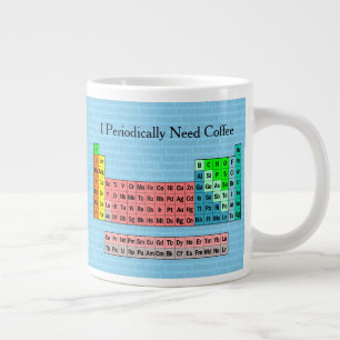 Ich brauche periodisch Kaffee- Periodensystem Jumbo-Tasse