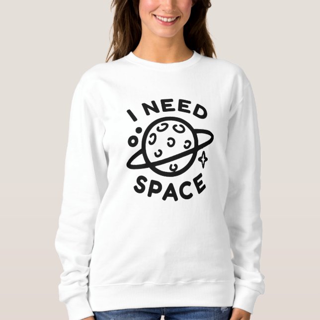 Ich brauche Platz Sweatshirt (Vorderseite)