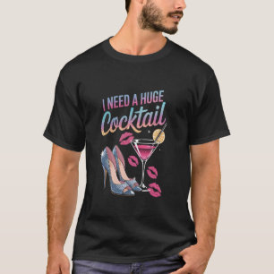 Ich brauche riesige Cocktailschuhe Lustige Trinkzi T-Shirt
