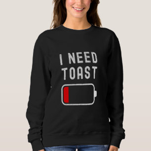 Ich brauche Toast Sweatshirt