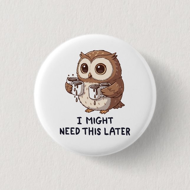 Ich brauche vielleicht später Kaffee - Lustiger Eu Button (Vorderseite)