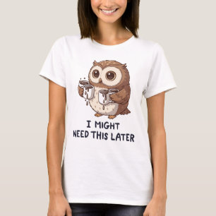 Ich brauche vielleicht später Kaffee - Lustiger Eu T-Shirt
