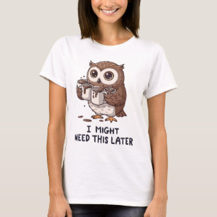 Ich brauche vielleicht später Kaffee - Lustiger Eu T-Shirt