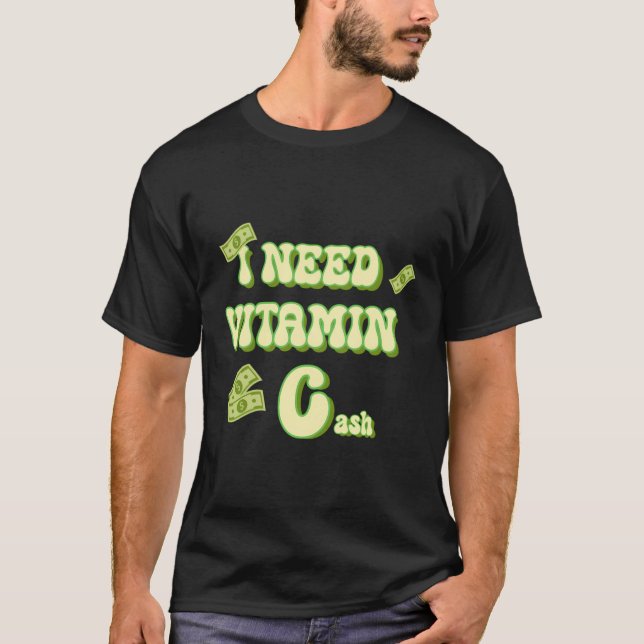 Ich brauche Vitamin C Cash Geld Broke Funny Sayin T-Shirt (Vorderseite)