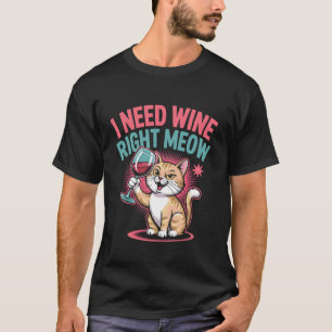 Ich brauche Wein genau jetzt lustiger Katzenhumor T-Shirt