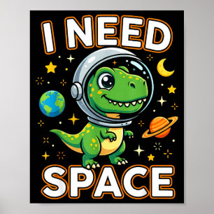 Ich brauche Weltraum Süßer Dino Astronaut Poster
