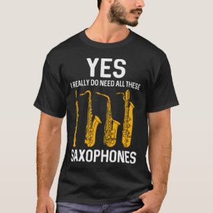 Ich brauche wirklich all diese Saxophon-Gag-Gesche T-Shirt