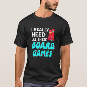 Ich brauche wirklich alle diese Brettspiele Cool S T-Shirt