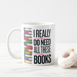 ICH BRAUCHE WIRKLICH ALLE DIESE BÜCHER KAFFEETASSE