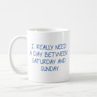 Ich brauche wirklich einen Tag zwischen Samstag un Kaffeetasse