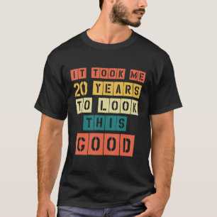Ich brauchte 20 Jahre, um dieses gute 20. Geburtst T-Shirt