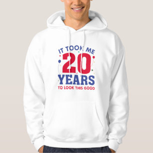 Ich brauchte 20 Jahre, um so gut auszusehen Hoodie