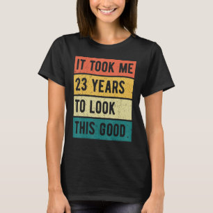 Ich brauchte 23 Jahre, um dieses gute 23. Geburtst T-Shirt