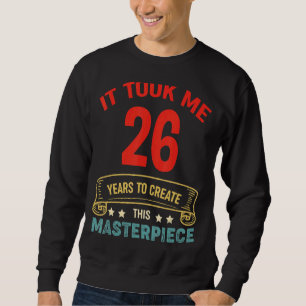 Ich brauchte 26 Jahre, um dieses Meisterwerk zu sc Sweatshirt