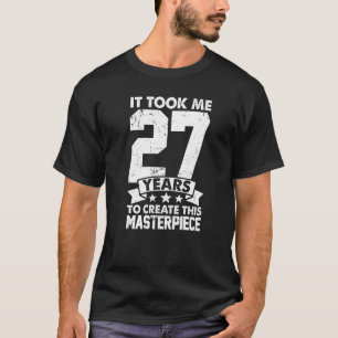 Ich brauchte 27 Jahre, um dieses Meisterwerk zu sc T-Shirt