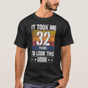 Ich brauchte 32 Jahre, um diesen guten 32 Jahre al T-Shirt