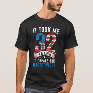 Ich brauchte 32 Jahre, um dieses Meisterwerk 32n z T-Shirt