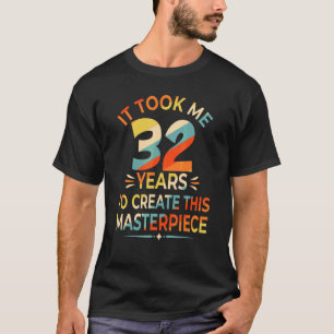 Ich brauchte 32 Jahre, um dieses Meisterwerk 32n z T-Shirt