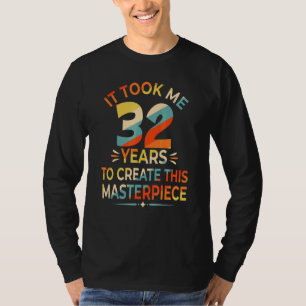 Ich brauchte 32 Jahre, um dieses Meisterwerk 32n z T-Shirt