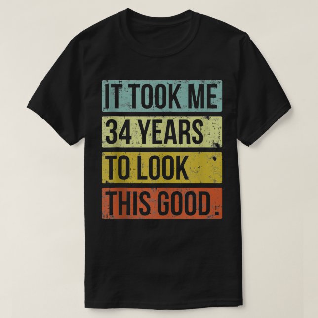 Ich brauchte 34 Jahre, um dieses gute 34. Geburtst T-Shirt (Design vorne)