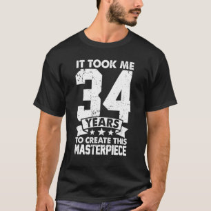 Ich brauchte 34 Jahre, um dieses Meisterwerk 34 t T-Shirt