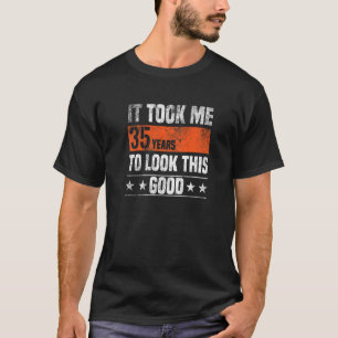 Ich brauchte 35 Jahre, um so gut 35 Jahre auszuseh T-Shirt