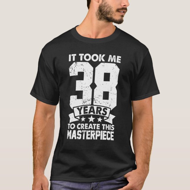 Ich brauchte 38 Jahre, um dieses Meisterwerk zu sc T-Shirt (Vorderseite)