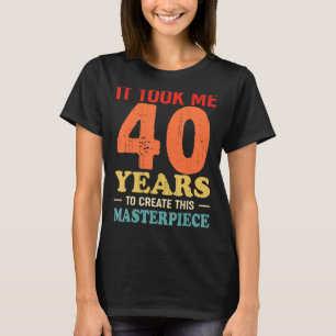 Ich brauchte 40 Jahre, um dieses Meisterwerk zu sc T-Shirt
