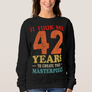 Ich brauchte 42 Jahre, um dieses Meisterwerk 42 t  Sweatshirt