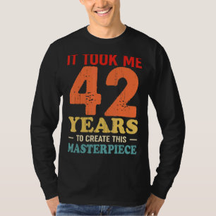 Ich brauchte 42 Jahre, um dieses Meisterwerk 42 t  T-Shirt