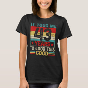 Ich brauchte 43 Jahre, um diesen guten 43. Geburts T-Shirt