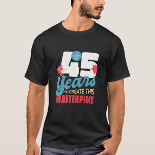 Ich brauchte 45 Jahre, um dieses Meisterwerk zu er T-Shirt