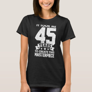 Ich brauchte 45 Jahre, um dieses Meisterwerk zu sc T-Shirt