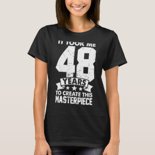 Ich brauchte 48 Jahre, um dieses Meisterwerk 48 t T-Shirt