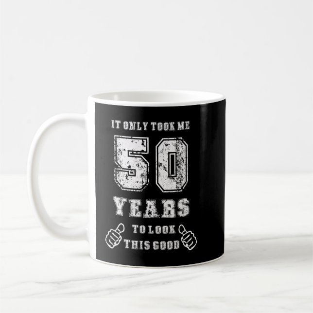 Ich brauchte 50 Jahre, um diese gute 50. Geburtsha Kaffeetasse (Links)