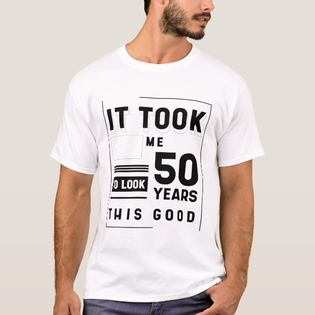 Ich brauchte 50 Jahre, um dieses Gut zu sehen - 50 T-Shirt (Vorderseite)