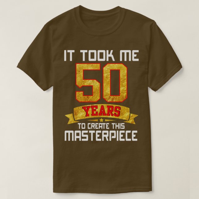 Ich brauchte 50 Jahre, um dieses Meisterwerk zu sc T-Shirt (Design vorne)