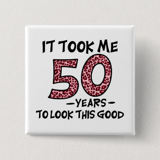 Ich brauchte 50 Jahre, um so gut auszusehen Button