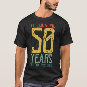 Ich brauchte 50 Jahre, um so gut auszusehen, dass  T-Shirt