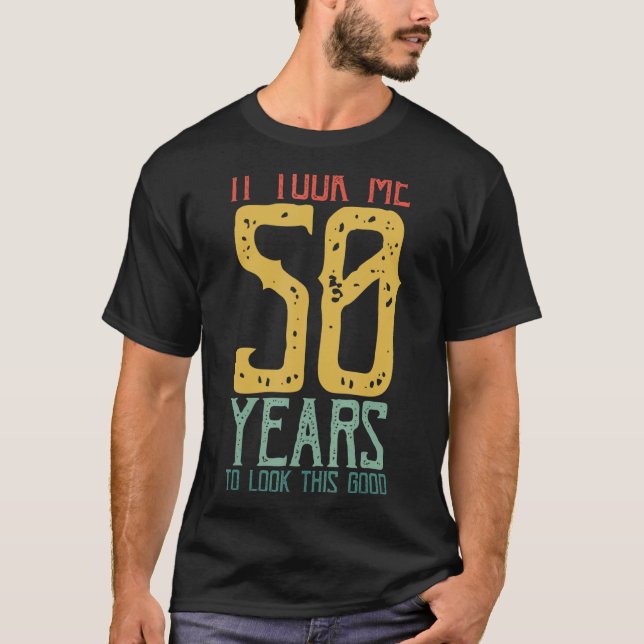 Ich brauchte 50 Jahre, um so gut auszusehen, dass  T-Shirt (Vorderseite)