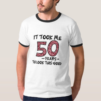 Ich brauchte 50 Jahre, um so gut auszusehen T-Shirt