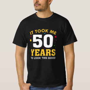 Ich brauchte 50 Jahre, um so gut auszusehen T-Shirt