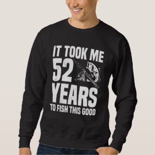 Ich brauchte 52 Jahre, um dieses gute 52. Geburtst Sweatshirt