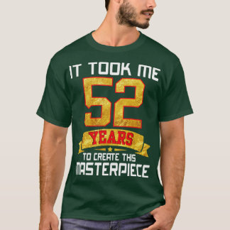 Ich brauchte 52 Jahre, um dieses Meisterwerk zu sc T-Shirt