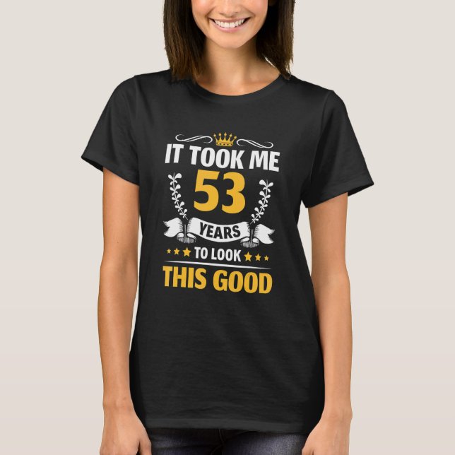 Ich brauchte 53 Jahre, um dieses gute 53. Geburtst T-Shirt (Vorderseite)