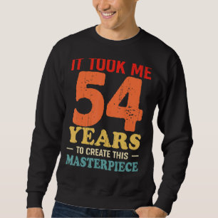 Ich brauchte 54 Jahre, um dieses Meisterwerk 54 t  Sweatshirt
